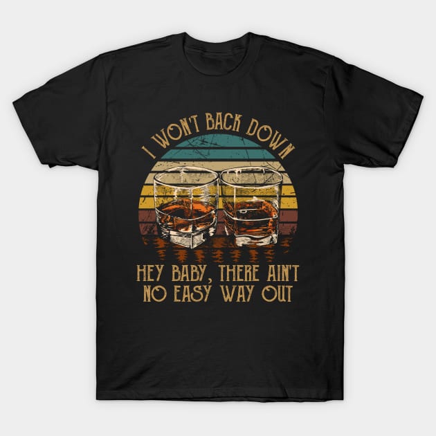 I Won't Back Down Hey Baby, There Ain't No Easy Way Out Quotes Whiskey Cups T-Shirt by Creative feather